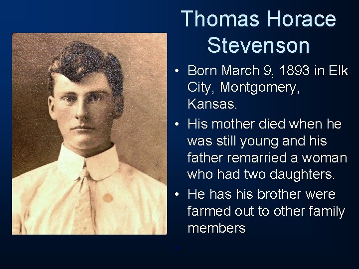 Thomas Horace Stevenson • Born March 9, 1893 in Elk City, Montgomery, Kansas. •