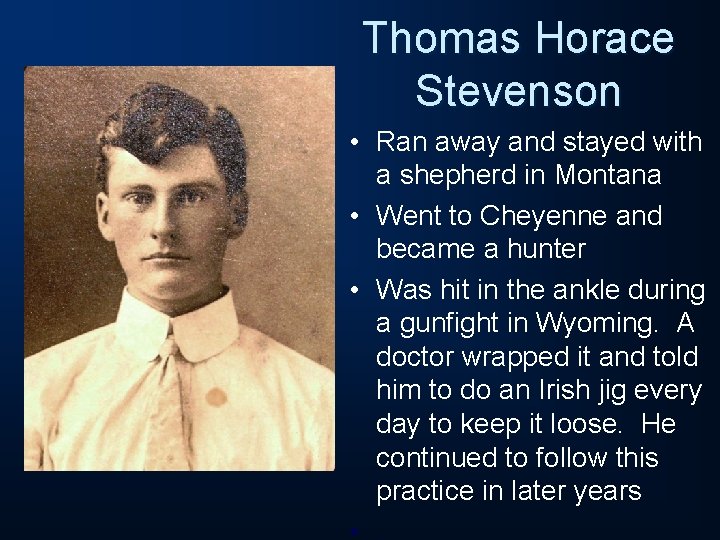 Thomas Horace Stevenson • Ran away and stayed with a shepherd in Montana •