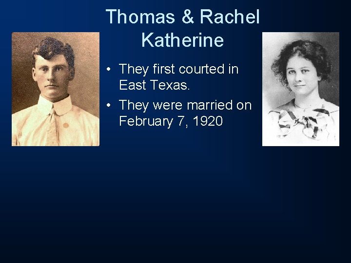 Thomas & Rachel Katherine • They first courted in East Texas. • They were