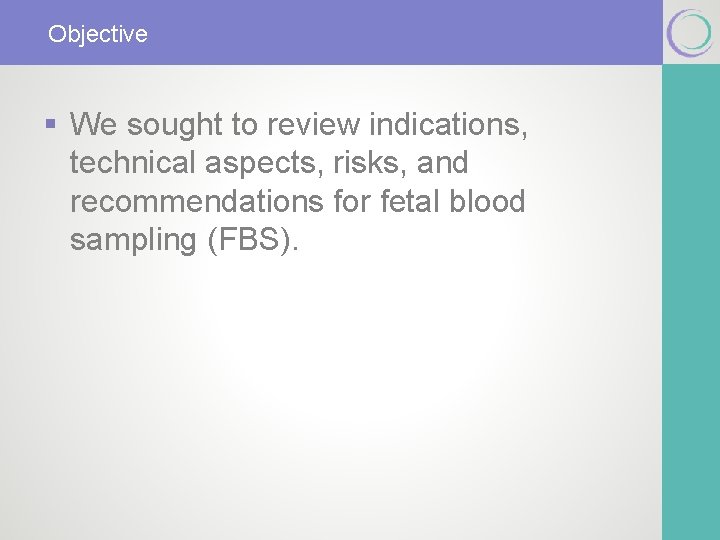 Objective § We sought to review indications, technical aspects, risks, and recommendations for fetal