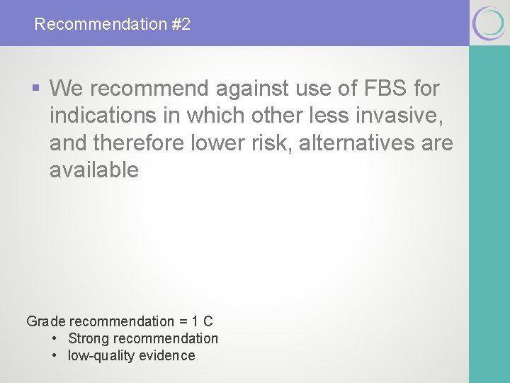 Recommendation #2 § We recommend against use of FBS for indications in which other