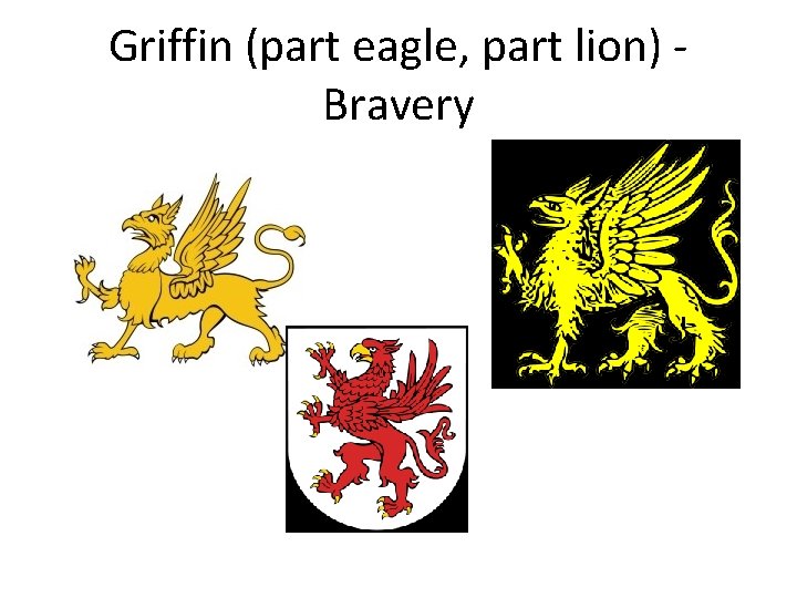 Griffin (part eagle, part lion) Bravery 