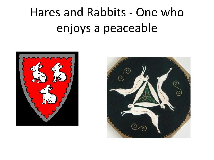 Hares and Rabbits - One who enjoys a peaceable 