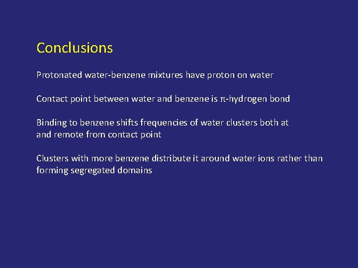 Conclusions Protonated water-benzene mixtures have proton on water Contact point between water and benzene