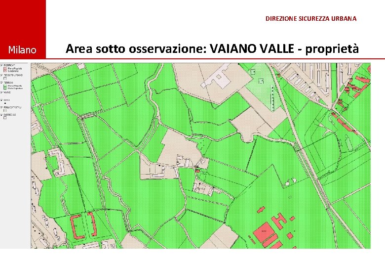 DIREZIONE SICUREZZA URBANA © Comune di Milano Area sotto osservazione: VAIANO VALLE - proprietà