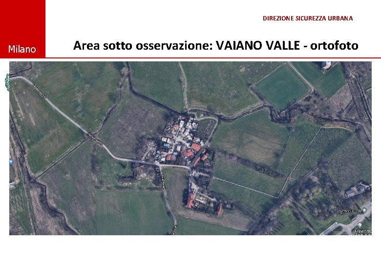 DIREZIONE SICUREZZA URBANA © Comune di Milano Area sotto osservazione: VAIANO VALLE - ortofoto