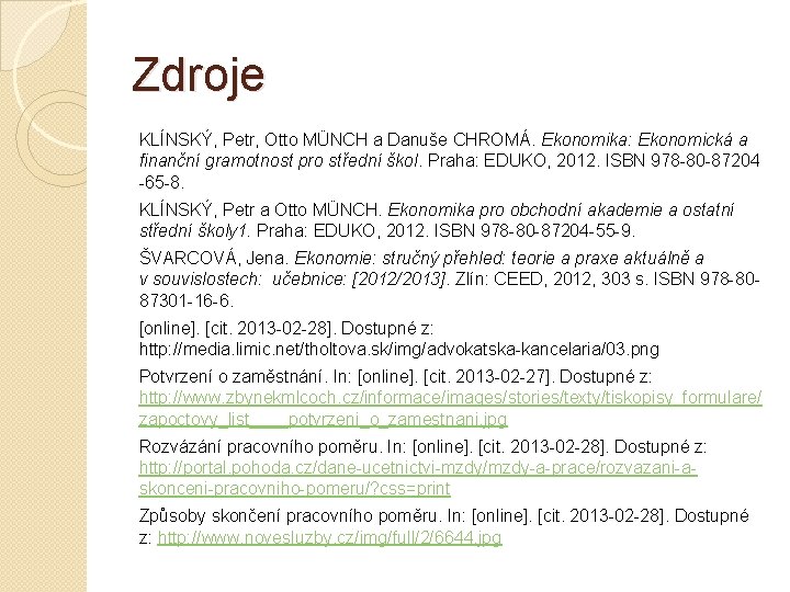 Zdroje KLÍNSKÝ, Petr, Otto MÜNCH a Danuše CHROMÁ. Ekonomika: Ekonomická a finanční gramotnost pro