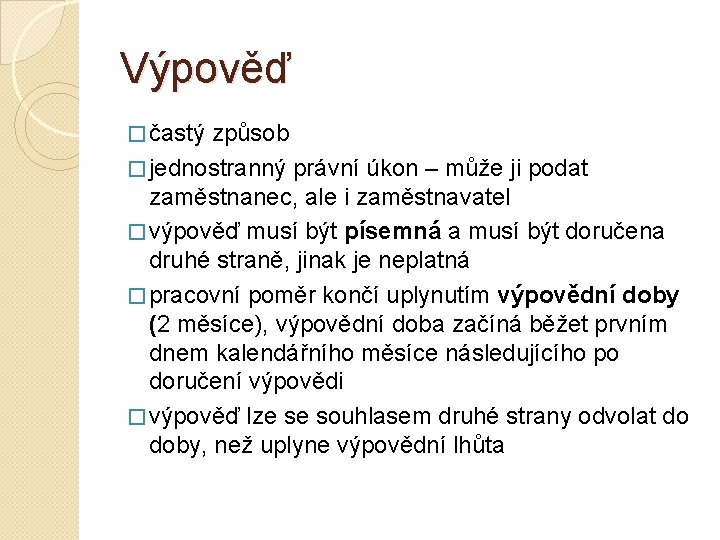 Výpověď � častý způsob � jednostranný právní úkon – může ji podat zaměstnanec, ale