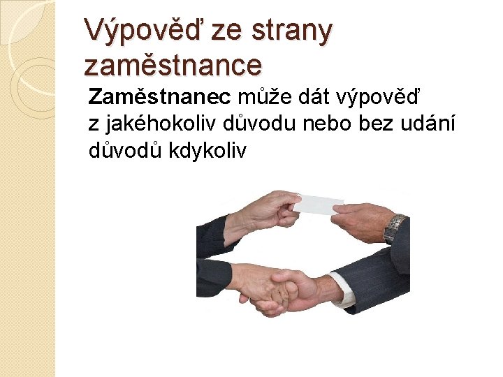 Výpověď ze strany zaměstnance Zaměstnanec může dát výpověď z jakéhokoliv důvodu nebo bez udání