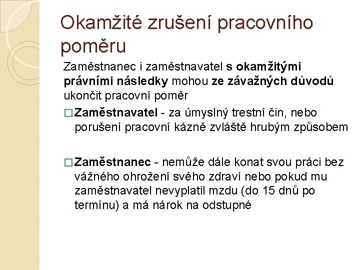 Okamžité zrušení pracovního poměru Zaměstnanec i zaměstnavatel s okamžitými právními následky mohou ze závažných