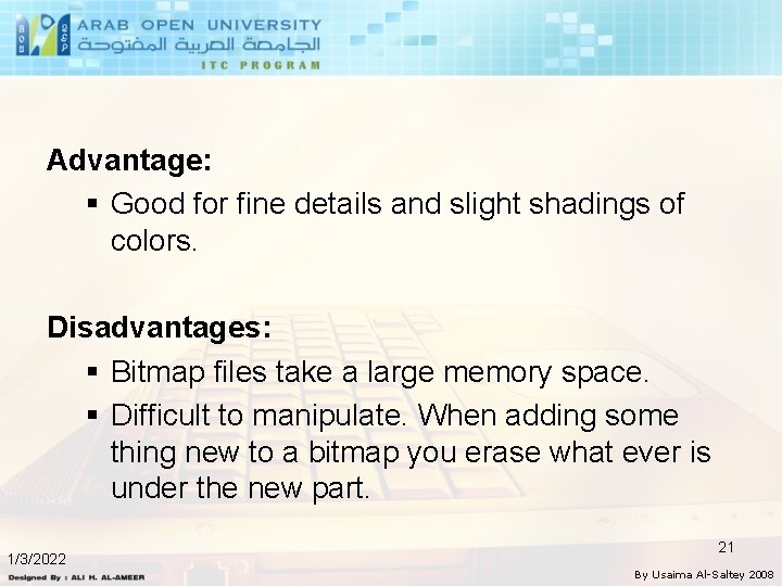 Advantage: § Good for fine details and slight shadings of colors. Disadvantages: § Bitmap