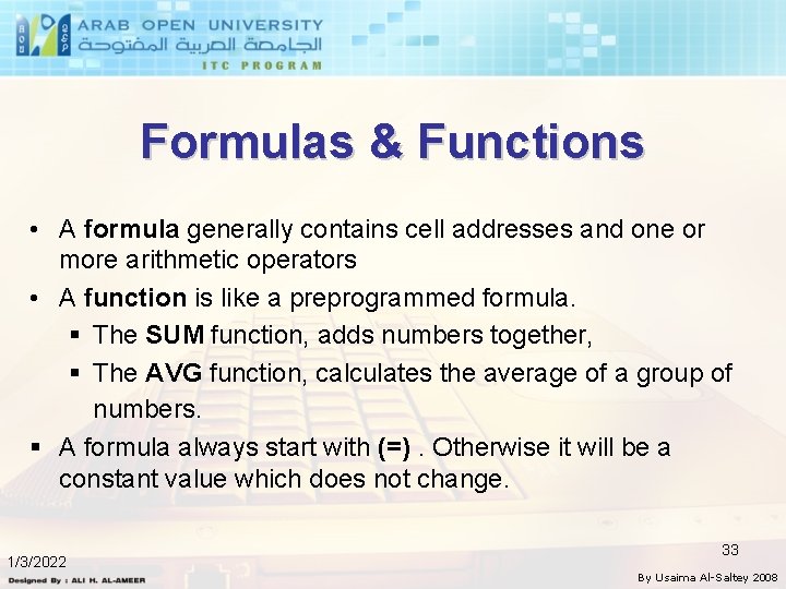 Formulas & Functions • A formula generally contains cell addresses and one or more