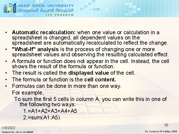  • Automatic recalculation: when one value or calculation in a spreadsheet is changed,