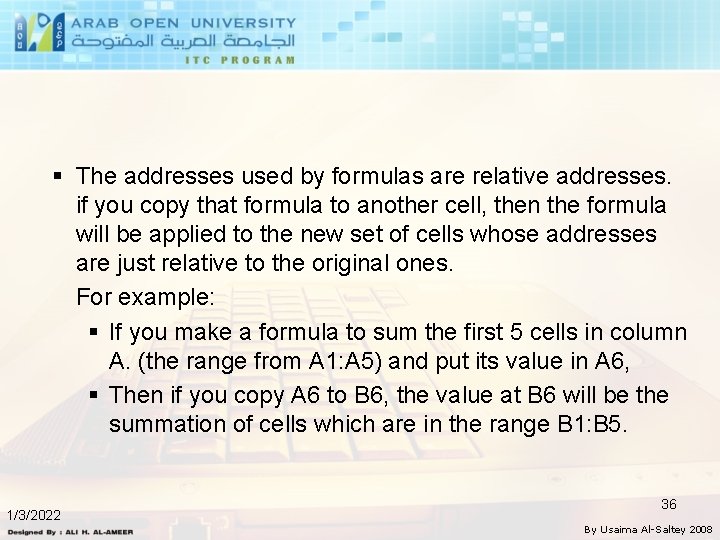 § The addresses used by formulas are relative addresses. if you copy that formula