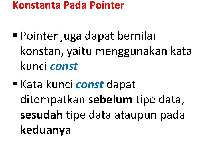 Konstanta Pada Pointer § Pointer juga dapat bernilai konstan, yaitu menggunakan kata kunci const