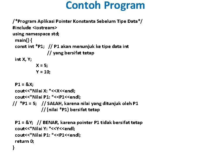 Contoh Program /*Program Aplikasi Pointer Konstanta Sebelum Tipe Data*/ #include <iostream> using namespace std;