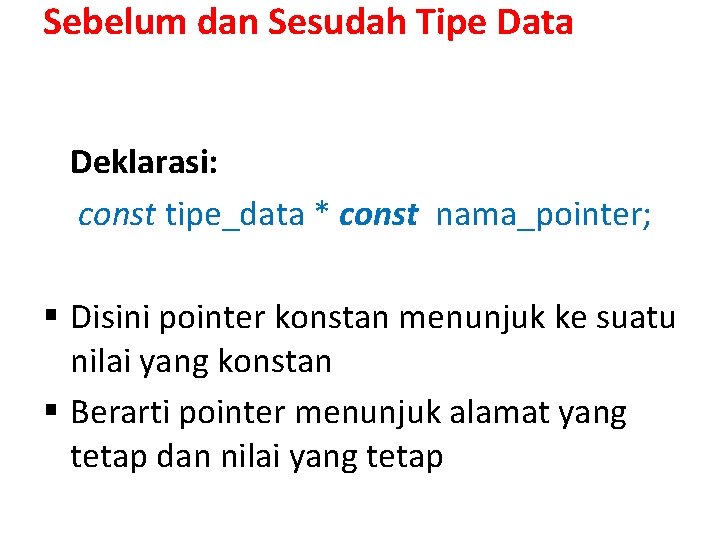 Sebelum dan Sesudah Tipe Data Deklarasi: const tipe_data * const nama_pointer; § Disini pointer