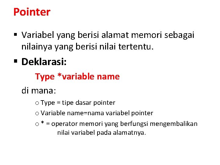 Pointer § Variabel yang berisi alamat memori sebagai nilainya yang berisi nilai tertentu. §