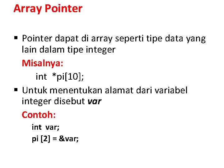 Array Pointer § Pointer dapat di array seperti tipe data yang lain dalam tipe