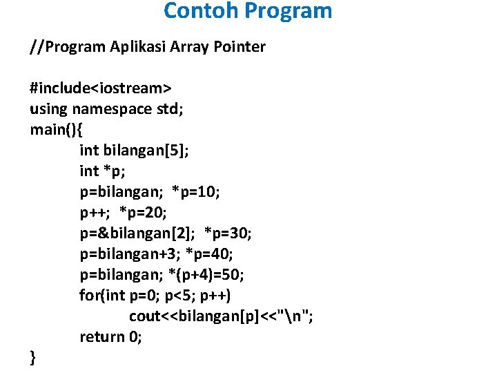 Contoh Program //Program Aplikasi Array Pointer #include<iostream> using namespace std; main(){ int bilangan[5]; int