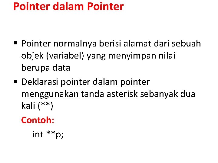 Pointer dalam Pointer § Pointer normalnya berisi alamat dari sebuah objek (variabel) yang menyimpan