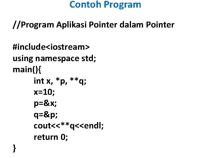 Contoh Program //Program Aplikasi Pointer dalam Pointer #include<iostream> using namespace std; main(){ int x,