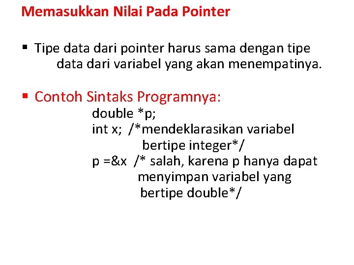 Memasukkan Nilai Pada Pointer § Tipe data dari pointer harus sama dengan tipe data
