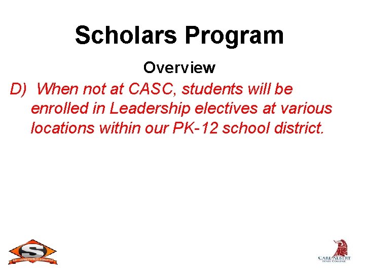 Scholars Program Overview D) When not at CASC, students will be enrolled in Leadership