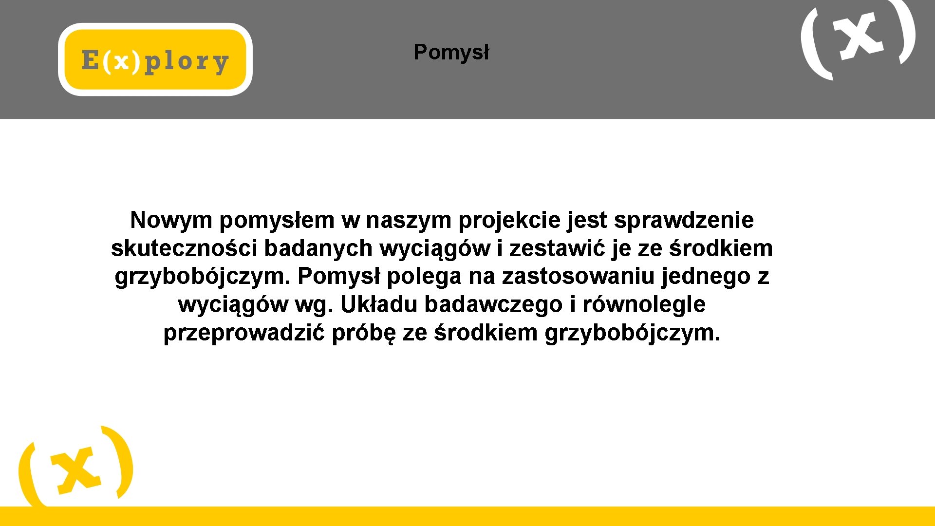 Pomysł Nowym pomysłem w naszym projekcie jest sprawdzenie skuteczności badanych wyciągów i zestawić je