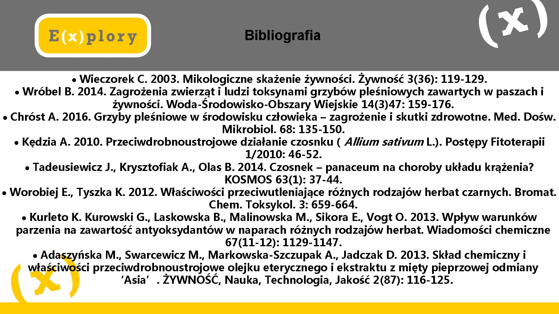 Bibliografia Wieczorek C. 2003. Mikologiczne skażenie żywności. Żywność 3(36): 119 -129. Wróbel B. 2014.