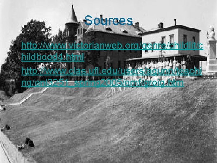 Sources • http: //www. victorianweb. org/genre/childlit/c hildhood 4. html • http: //www. clas. ufl.