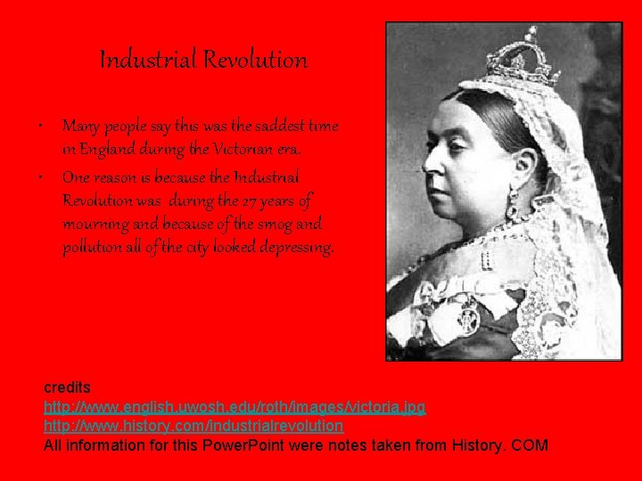 Industrial Revolution • Many people say this was the saddest time in England during