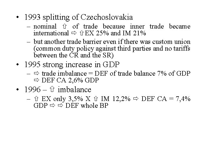  • 1993 splitting of Czechoslovakia – nominal of trade because inner trade became