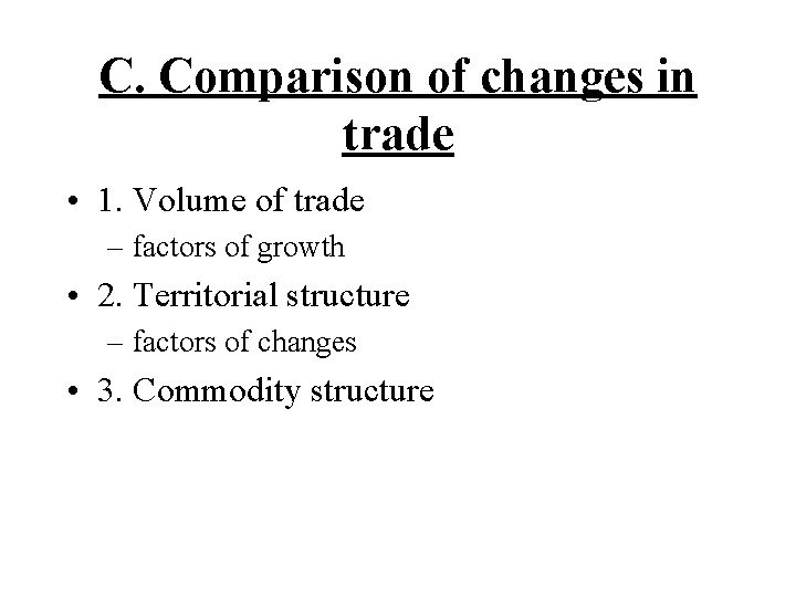 C. Comparison of changes in trade • 1. Volume of trade – factors of