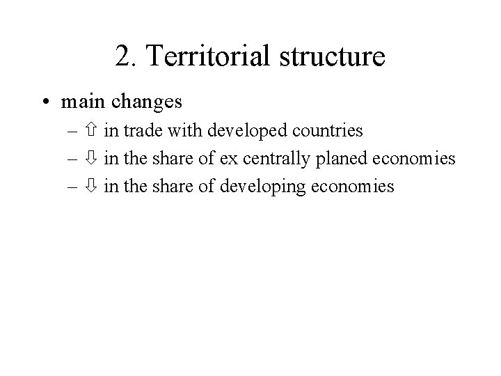 2. Territorial structure • main changes – in trade with developed countries – in