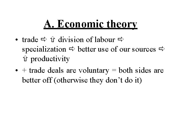 A. Economic theory • trade division of labour specialization better use of our sources