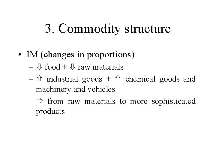 3. Commodity structure • IM (changes in proportions) – food + raw materials –