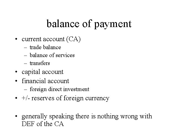 balance of payment • current account (CA) – trade balance – balance of services