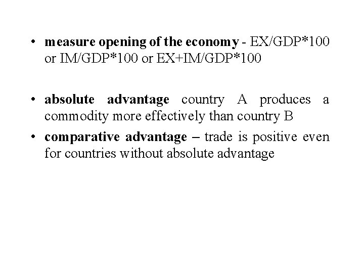  • measure opening of the economy - EX/GDP*100 or IM/GDP*100 or EX+IM/GDP*100 •