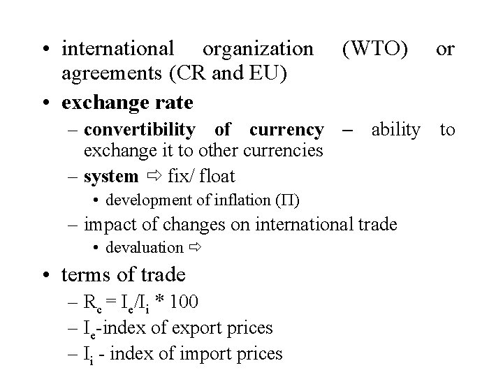  • international organization agreements (CR and EU) • exchange rate (WTO) or –