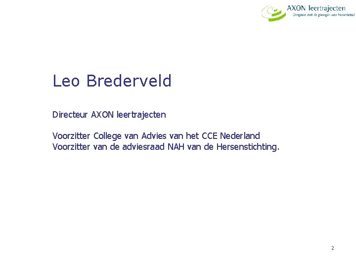 Leo Brederveld Directeur AXON leertrajecten Voorzitter College van Advies van het CCE Nederland Voorzitter