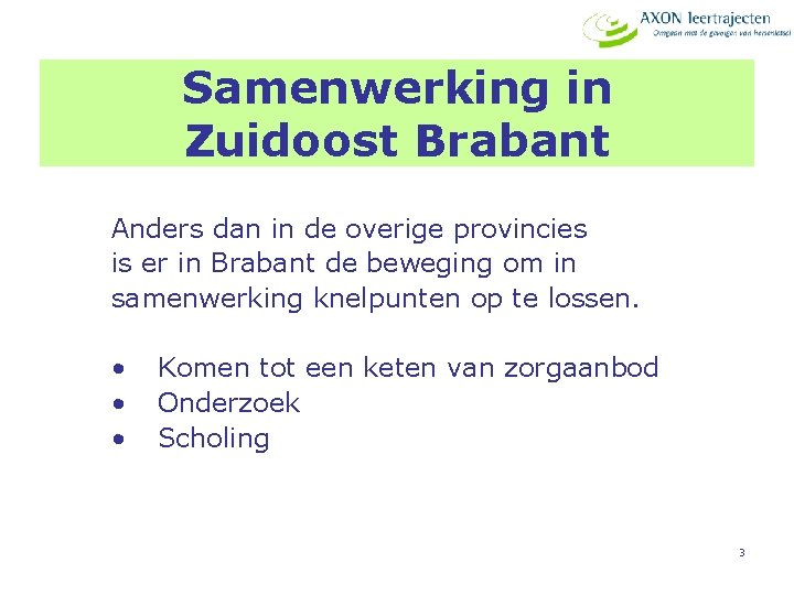 Samenwerking in Zuidoost Brabant Anders dan in de overige provincies is er in Brabant