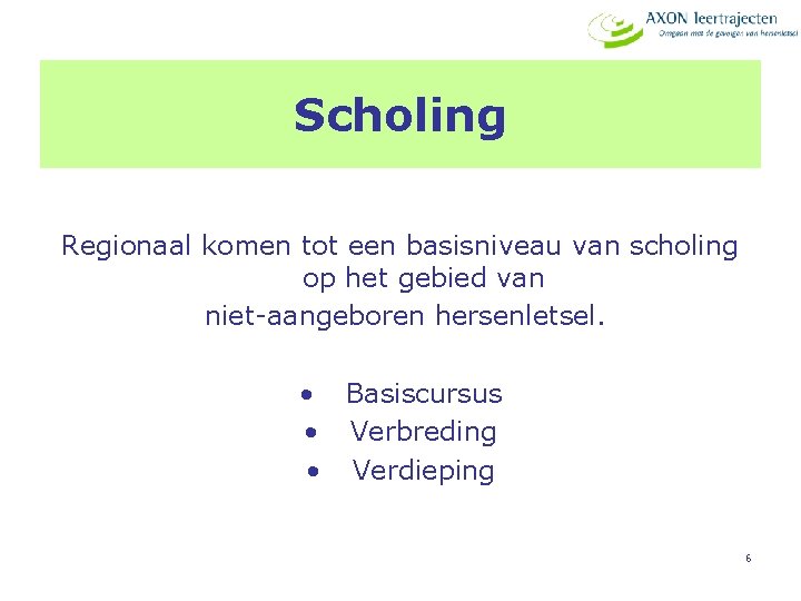 Scholing Regionaal komen tot een basisniveau van scholing op het gebied van niet-aangeboren hersenletsel.