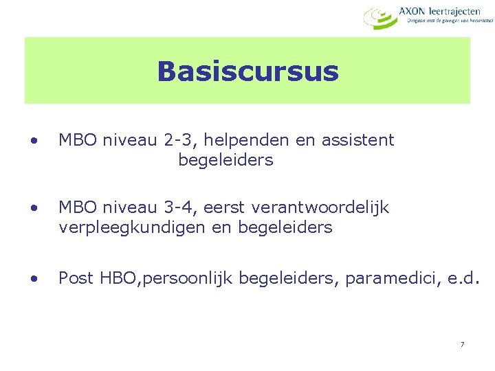 Basiscursus • MBO niveau 2 -3, helpenden en assistent begeleiders • MBO niveau 3