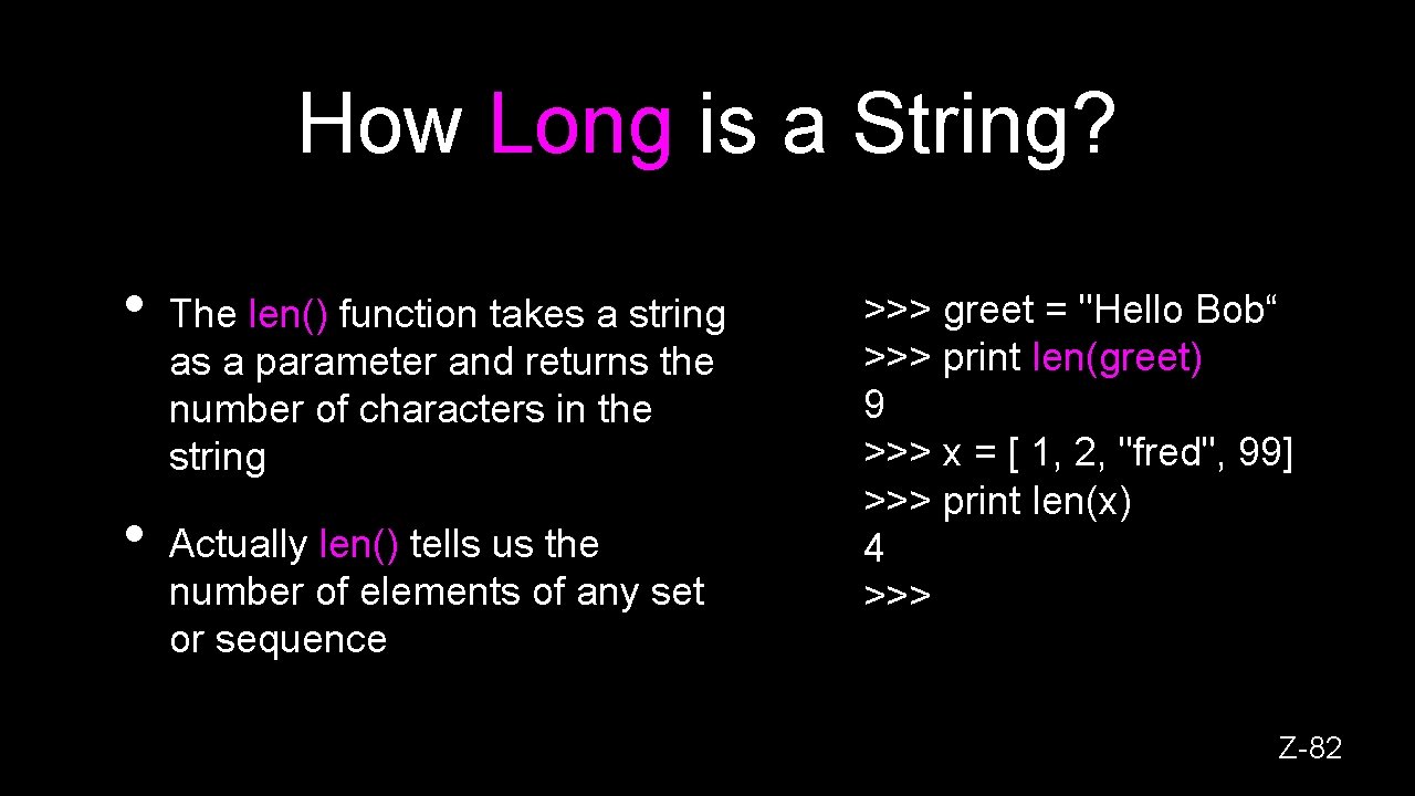 How Long is a String? • • The len() function takes a string as