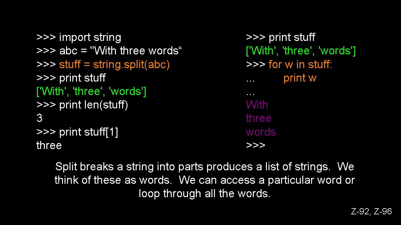 >>> import string >>> abc = "With three words“ >>> stuff = string. split(abc)