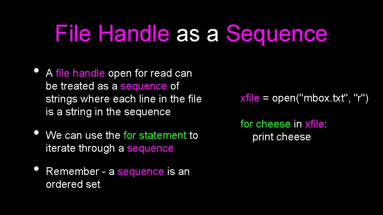 File Handle as a Sequence • • • A file handle open for read