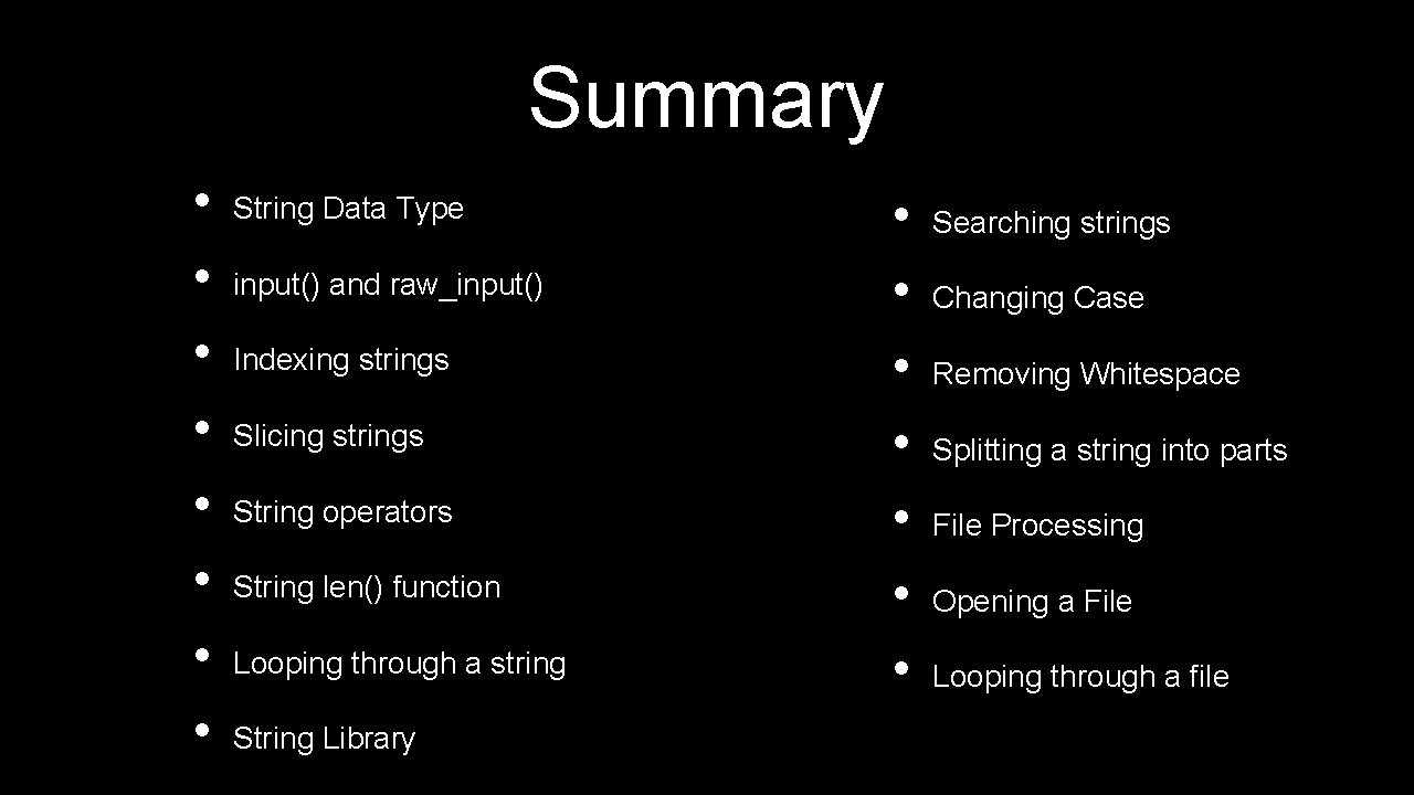 Summary • • String Data Type input() and raw_input() Indexing strings Slicing strings String
