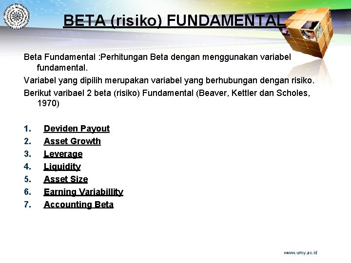 BETA (risiko) FUNDAMENTAL Beta Fundamental : Perhitungan Beta dengan menggunakan variabel fundamental. Variabel yang