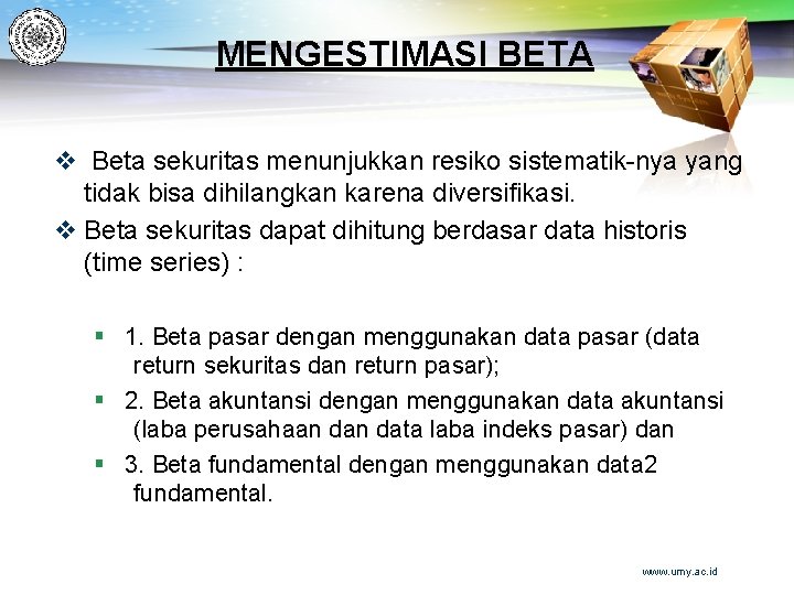 MENGESTIMASI BETA v Beta sekuritas menunjukkan resiko sistematik-nya yang tidak bisa dihilangkan karena diversifikasi.